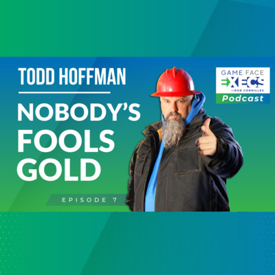 Episode 7 | Todd Hoffman | Nobody's Fools Gold