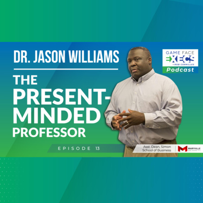 Episode 13 | Dr. Jason Williams | The Present-Minded Professor