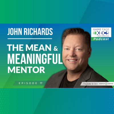 Episode 17 | John Richards | The Mean and Meaningful Mentor