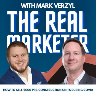 EP25: How to sell 2000 pre-construction units during a pandemic - with Mark Verzyl