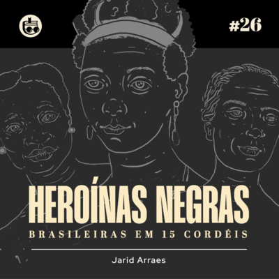 Heroínas Negras Brasileiras em 15 cordéis, de Jarid Arraes | OA 26