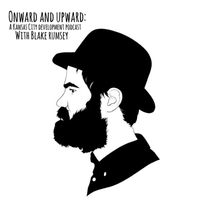 Onward and Upward: A Kansas City Development Podcast. Episode 1