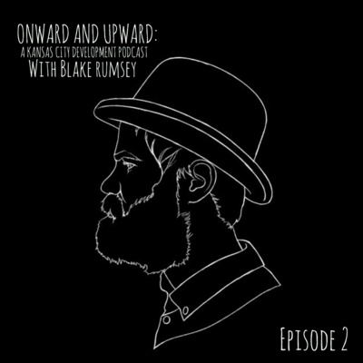 Onward and Upward: A Kansas City Development Podcast. Episode 2