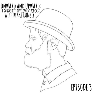 Onward and Upward: A Kansas City Development Podcast. Episode 3