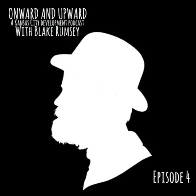 Onward and Upward: A Kansas City Development Podcast. Episode 4