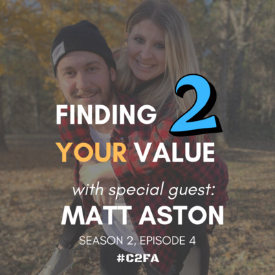 S2 Ep 4 - Finding Your Value: Part 2 (Special Guest: Matt Aston)