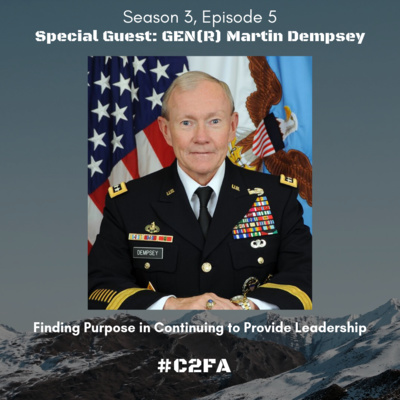 S3 Ep5 - Finding Purpose in Continuing to Provide Leadership (Special Guest: GEN(R) Martin Dempsey)