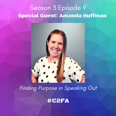 S3 Ep9 - Finding Purpose in Speaking Out (Special Guest: Amanda Huffman)