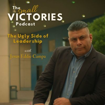 The Ugly Side of Leadership with Jesus Eddie Campa