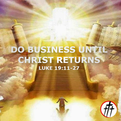 Do Business Until Christ Returns (The Believer's Performance Review w/ Dr. Richard Haggett, Pt. 3) episode artwork