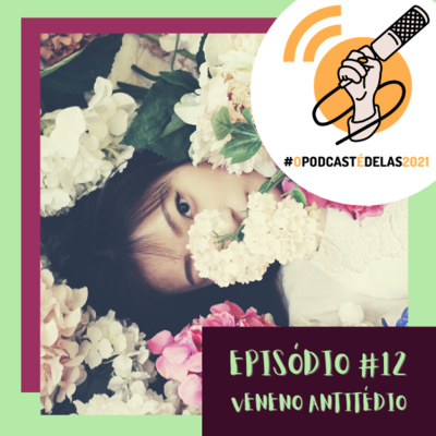 12 - Dia das Mulheres? #opodcastédelas2021