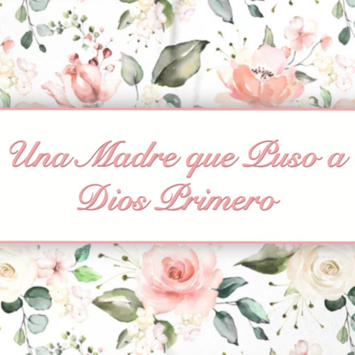 Prioridades 2 | Una Madre que Puso a Dios Primero episode artwork