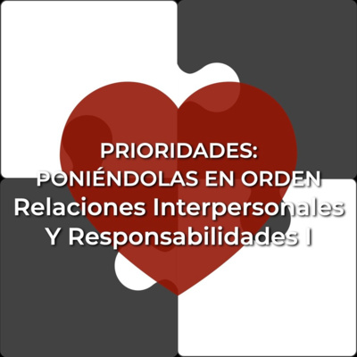 Prioridades 18 | Relaciones Interpersonales y Responsabilidades I episode artwork
