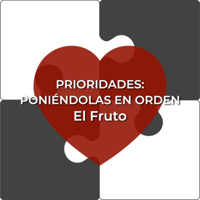 Prioridades 23 | El Fruto de Vivir Poniendo las Prioridades en Orden episode artwork