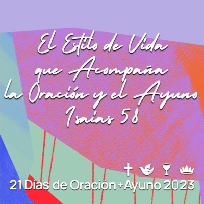 21 Días de Oración + Ayuno | El Estilo de Vida que Acompaña la Oración y el Ayuno – Isaías 58  episode artwork