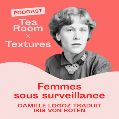 #Bonus | Camille Logoz traduit Iris von Roten | Tea Room x Textures