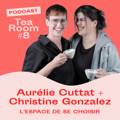 #8 | Aurélie Cuttat & Christine Gonzalez et l'espace de se choisir