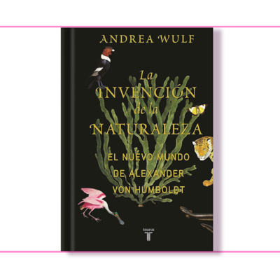 #05 | La invención de la naturaleza - Andrea Wulf