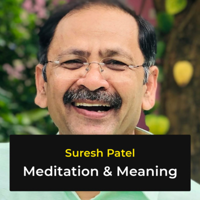 Meditation & Meaning with Suresh Patel - Episode 3