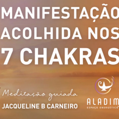 Manifestação acolhida nos 7 chakras