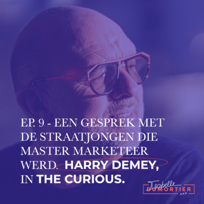 9. Harry Demey – Een gesprek met de straatjongen die Master Marketeer werd. | The Curious