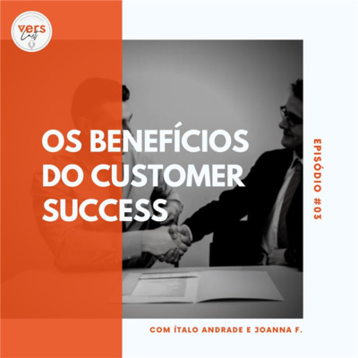 #03 - Os Benefícios do Customer success