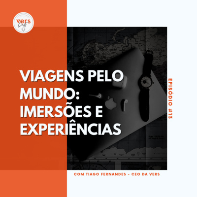 #13 - Viagens pelo mundo: imersões e experiências