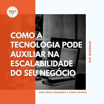 #15 - Como a tecnologia pode auxiliar da escalabilidade do seu negócio.