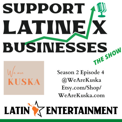 Support Latine/x Businesses: The Show | @WeAreKuska | Season 2 - Episode 4