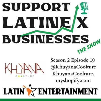 Support Latine/x Businesses: The Show || @KhuyanaCoolture || Season 3 - Episode 10