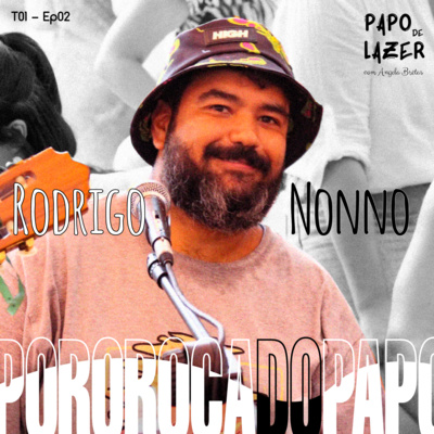 T01 EP02 - Pororoca do Papo com Rodrigo Nonno | Papo de Lazer com Angela Brêtas