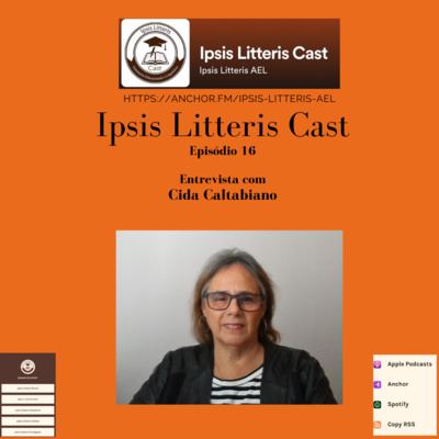 Ipsis Litteris para ouvir Ep.16: Entrevista Cida Caltabiano e dicas de estudo