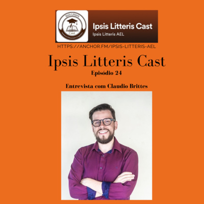 Ipsis Litteris para ouvir Ep.24: entrevista com Claudio Brittes, dicas de livros e de estudo.