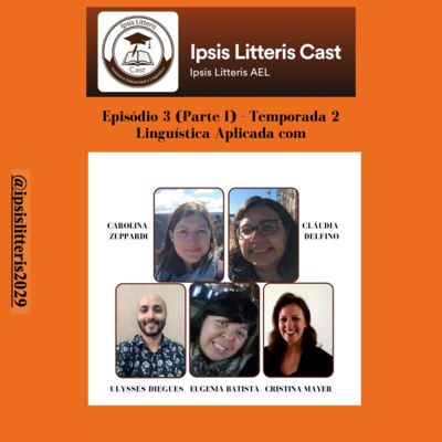 Ipsis Litteris para ouvir Ep.3 (PARTE I) - Temp. 2: Entrevista com especialistas em Linguística Aplicada e dicas de estudo