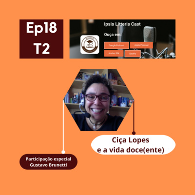 Ipsis Litteris para ouvir: Ep. 18 Ciça Lopes e a vida doce(nte)