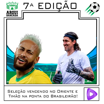 Arquibancada 7ª Edição - Seleção vencendo no Oriente e Timão na ponta do Brasileirão! episode artwork