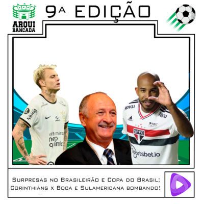 Arquibancada - 9ª Edição: Surpresas no Brasileirão e Copa do Brasil; Corinthians x Boca e Sulamericana bombando! episode artwork
