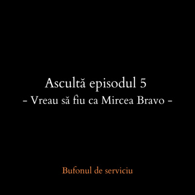 5. Vreau să fiu ca Mircea Bravo