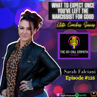 #125 What to Expect Once You've Left The Narcissist For Good | Sarah Falciani