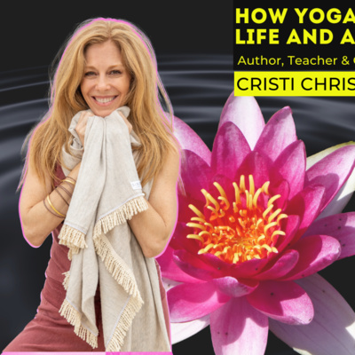 Ep.129 How Yoga Can Transform Your Life & Awaken The Soul | Cristi Christensen