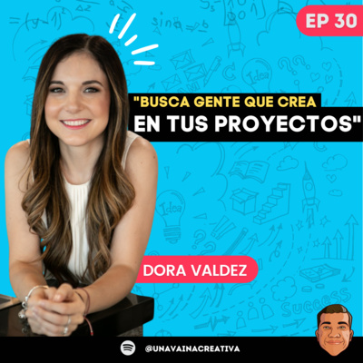 Ep 30: "Busca gente que crea en tus proyectos" ft Dora Valdez (La de RH)