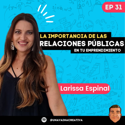 Ep 31: La importancia de las relaciones públicas en tu emprendimiento ft Larissa Espinal