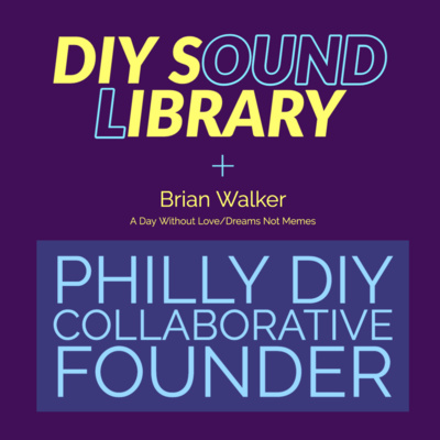 5. Philly DIY Collaborative Founder - Brian Walker (A Day Without Love/Dreams Not Memes)