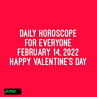 Daily Horoscope
February 14, 2022
Happy Valentine’s Day