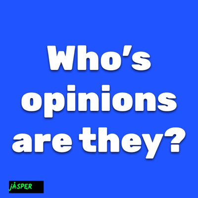 Who’s opinions define you?