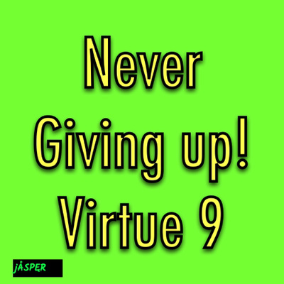 Virtue 9 Never Giving up