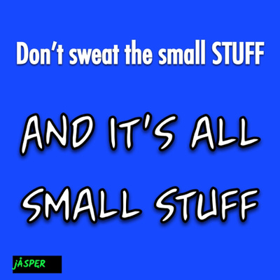 Don’t sweat the small STUFF