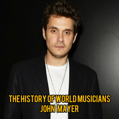 Episode 285 : The History Of World Musicians "John Mayer"