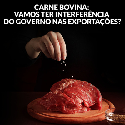 CARNE BOVINA: VAMOS TER INTERFERÊNCIA DO GOVERNO NAS EXPORTAÇÕES? episode artwork
