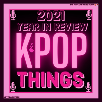 KPop Things 2021 Year In Review Wrap Up episode artwork